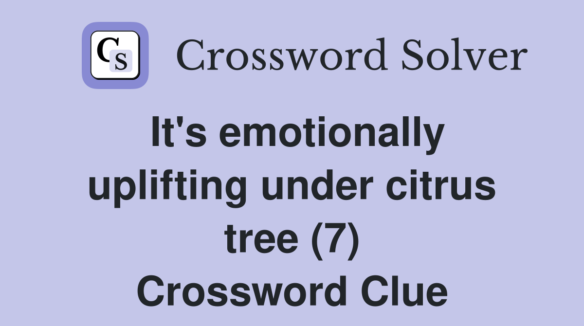It's emotionally uplifting under citrus tree (7) Crossword Clue